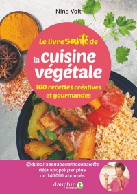 Le livre santé de la cuisine créative et gourmande: 10 recettes de bon sens pour 150 recettes originales