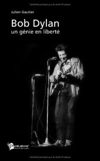 Bob Dylan, un génie en liberté