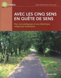 Avec les cinq sens en quête de sens : Pour une pédagogie et une didactique religieuses holistiques