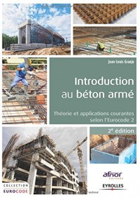 Introduction au béton armé : Coédition Afnor, Théorie et applications courantes selon l'Eurocode 2