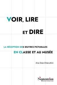 Voir, lire et dire: La réception des oeuvres picturales en classe et au musée