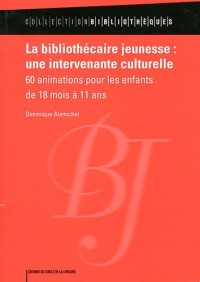 La bibliothécaire jeunesse : une intervenante culturelle : 60 animations pour les enfants de 18 mois à 11 ans