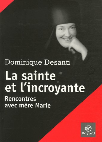 La sainte et l'incroyante : Rencontres avec mère Marie