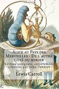 Alice au Pays des Merveilles - De l'autre côté du miroir: Edition intégrale, entièrement illustrée par John Tenniel