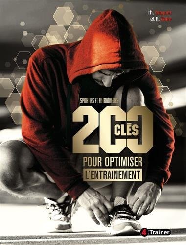 200 clés pour optimiser l'entraînement : Sportifs en entraîneurs