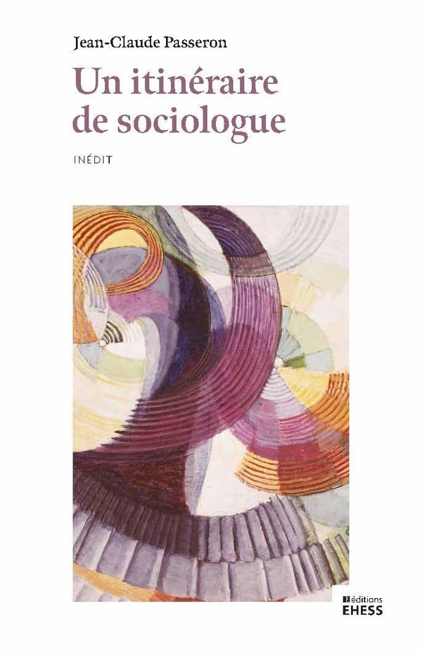 Un itinéraire de sociologue - Trames, chaînes, bifurcations,