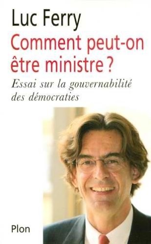 Comment peut-on être ministre ? Essai sur la gouvernabilité des démocraties