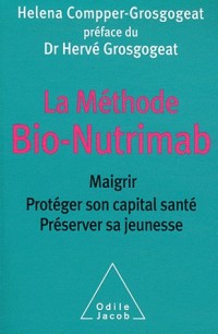 La Méthode Bio-Nutrimab: Maigrir, protéger son capital santé, préserver sa jeunesse