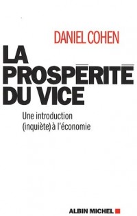 La Prospérité du Vice - une Introduction (Inquiète) à l'Economie