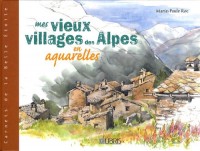Mes vieux villages des Alpes en aquarelles