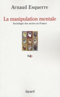 La manipulation mentale : Sociologie des sectes en France