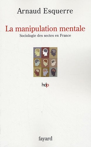 La manipulation mentale : Sociologie des sectes en France
