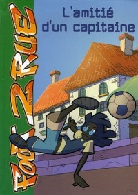 Foot 2 Rue, Tome 4 : L'amitié d'un capitaine