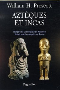 Aztèques et Incas : Grandeur et décadence de deux empires fabuleux