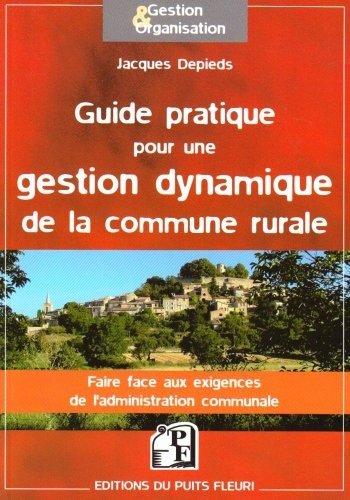 Guide pratique pour une gestion dynamique de la commune rurale: Faire face aux exigences de l'administration communale