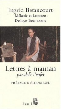 Ingrid Betancourt : Lettres à maman, Par-delà l'enfer